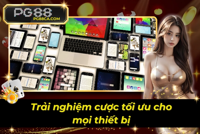 Tương thích hoàn hảo khi tham gia nhà cái trên mọi thiết bị
