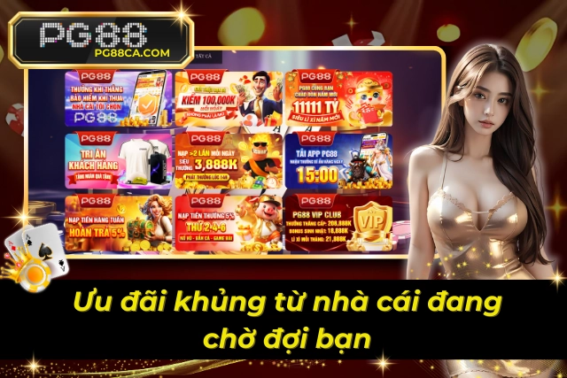 Ưu đãi lớn nâng cao trải nghiệm và hút khách từ nhà cái