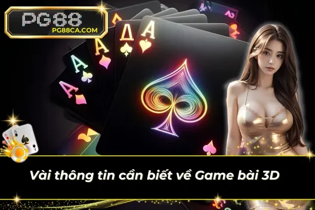 Tổng quan về trò chơi bài 3D hot hiện nay