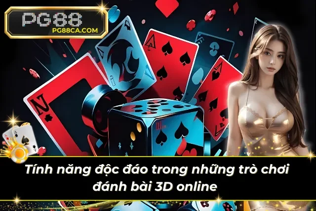 Các tính năng được thiết lập tiện ích trong các trò chơi đánh bài 3D