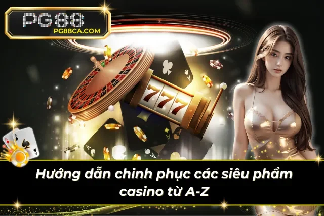 Hướng dẫn cách chơi từ A-Z cho game thủ
